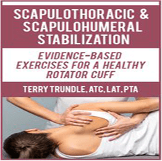 Terry Trundle - Scapulothoracic & Scapulohumeral Stabilization: Evidence-Based Exercises for a Healthy Rotator Cuff