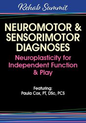 Paula Cox - Neuromotor & Sensorimotor Diagnoses: Neuroplasticity for Independent Function & Play