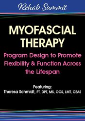 Theresa A. Schmidt - Myofascial Therapy: Program Design to Promote Flexibility & Function Across the Lifespan