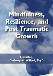 Christopher Willard - Mindfulness Resilience and Post Traumatic Growth